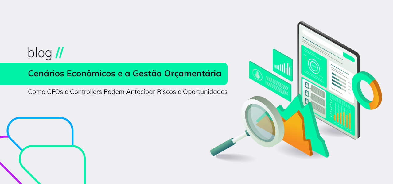 Cenários Econômicos e a Gestão Orçamentária: Como CFOs e Controllers Podem Antecipar Riscos e Oportunidades