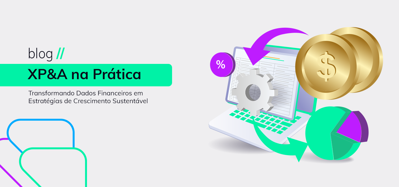 XP&A na Prática: Transformando Dados Financeiros em Estratégias de Crescimento Sustentável