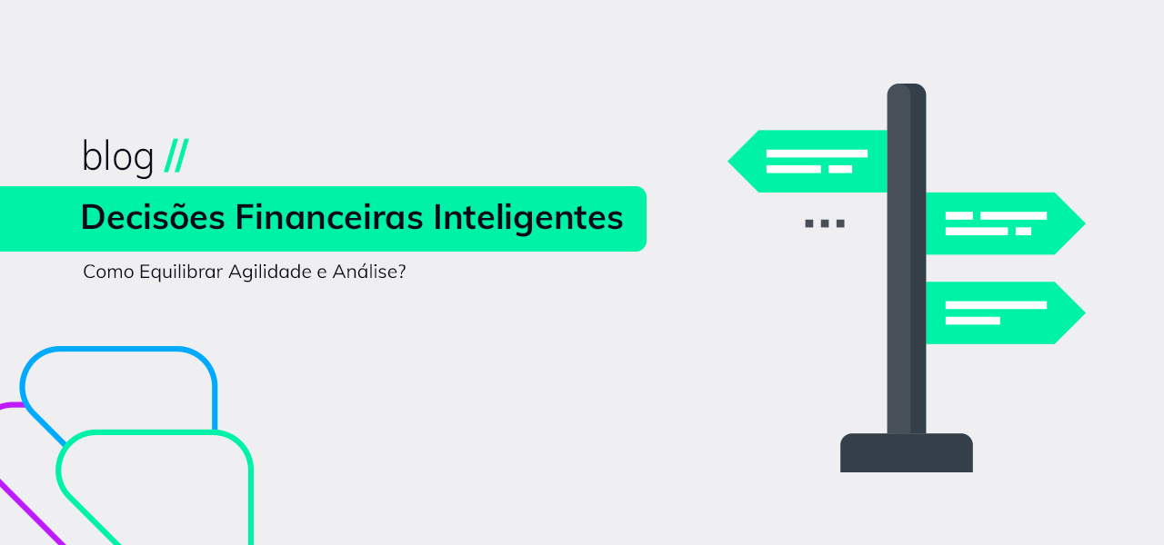 Decisões Financeiras Inteligentes: Como Equilibrar Agilidade e Análise?