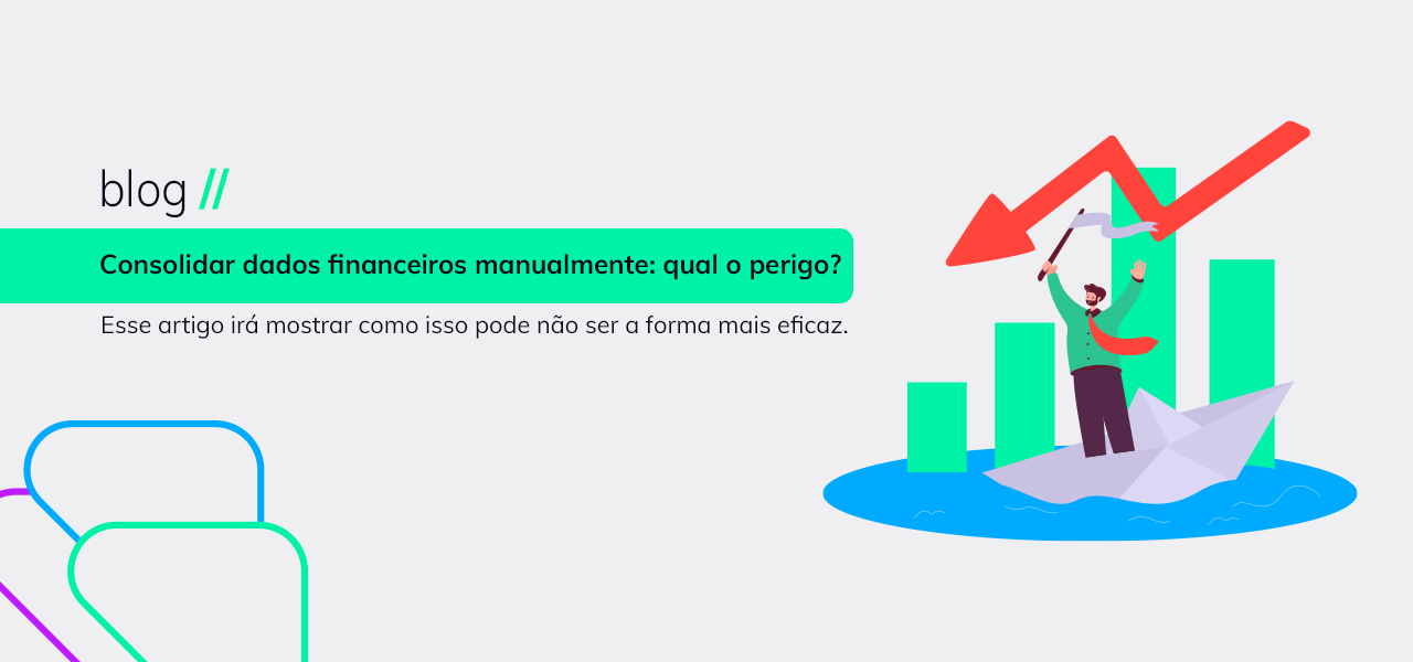 Consolidar dados financeiros manualmente: qual o perigo?