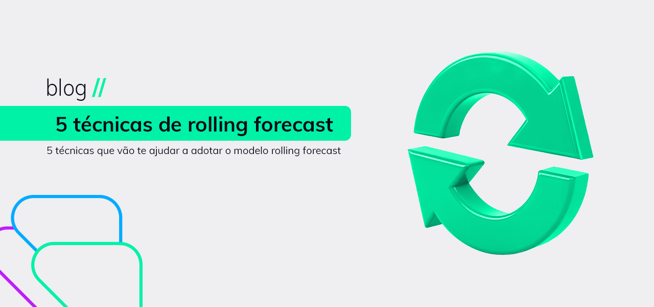 5 técnicas de Rolling Forecast aplicadas ao ciclo orçamentário