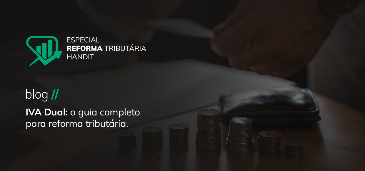 IVA Dual: o guia completo para reforma tributária