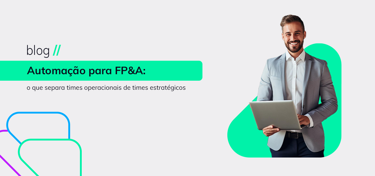 Automação para FP&A: o que separa times operacionais de times estratégicos