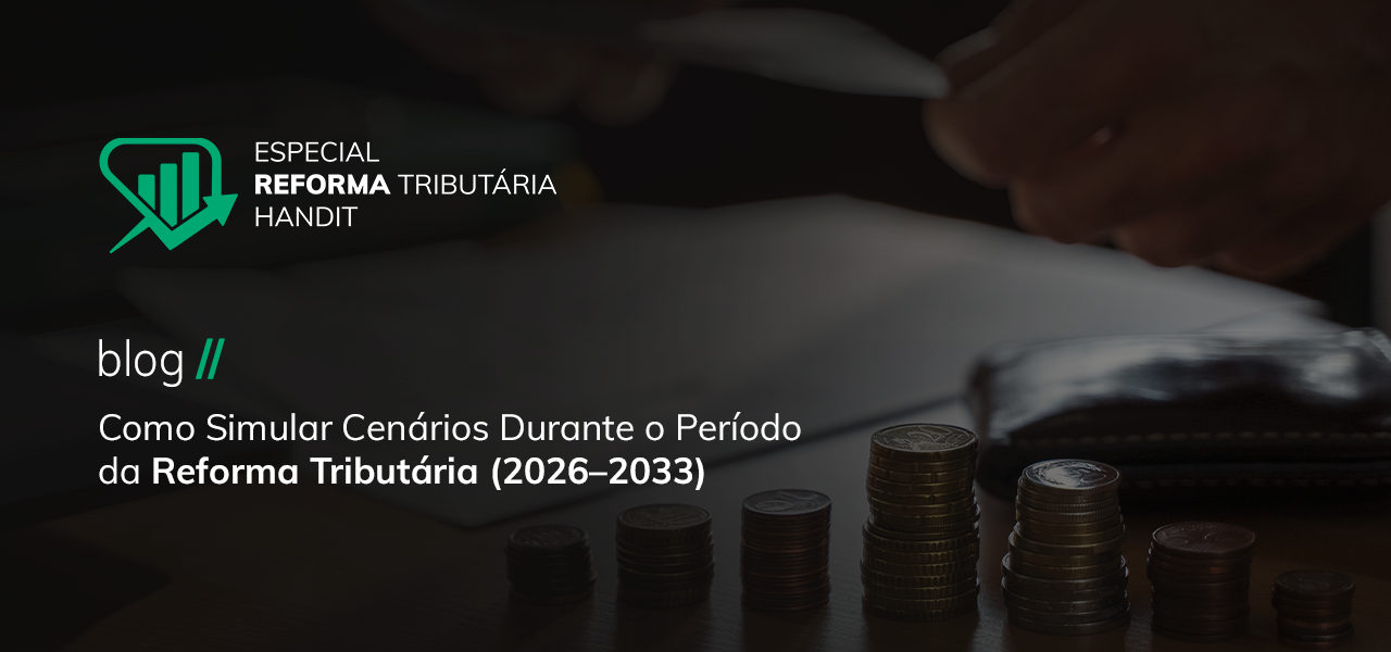 Como Simular Cenários Durante o Período da Reforma Tributária (2026–2033)